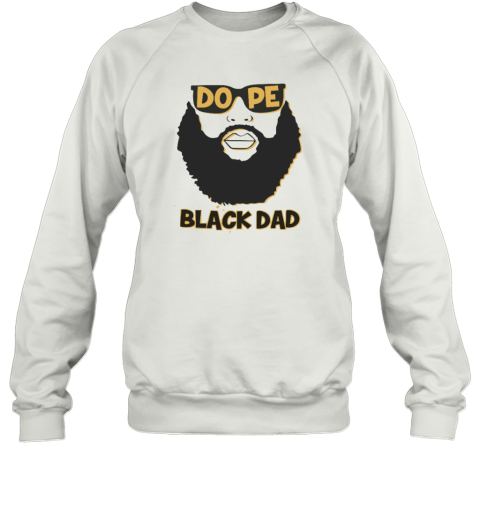 Dope Black Dad Shirt Proud Black Father Sweatshirt