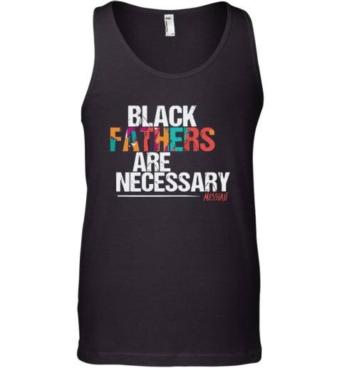 Black Fathers Are Necessary Tank Top