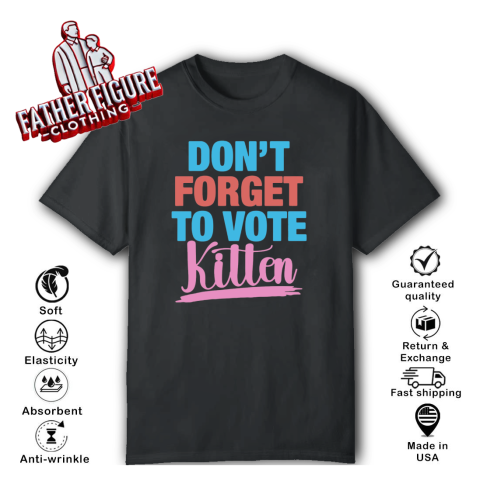 Don039T Forget To Vote Kitten T Shirt