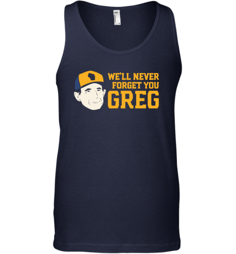 Craig Counsell We039Ll Never Forget You Greg Tank Top