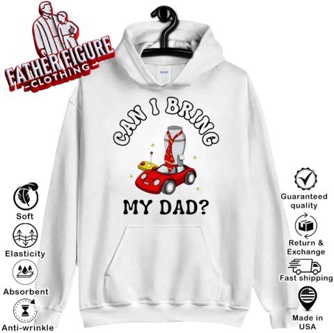 Can I Bring My Dad Hoodie