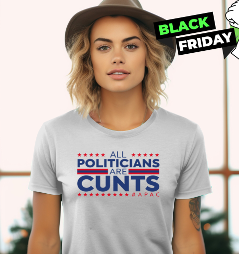 All Politicians Are Cunts Women039S T Shirt