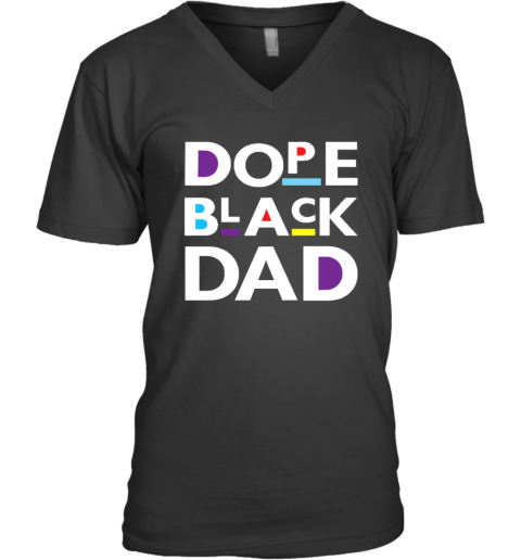 Dope Black Dad Black Father V Neck T Shirt