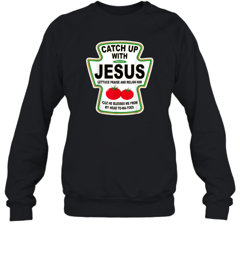 Christian Catch Up With Jesus Ketchup Sweatshirt