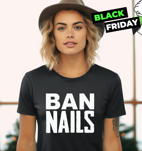 Ban Nails Women039S T Shirt