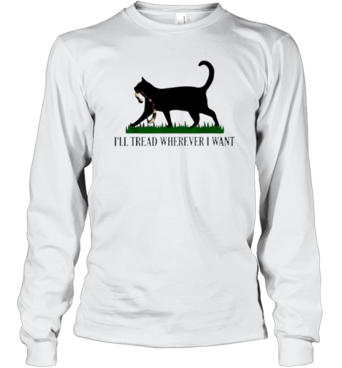 Black Cat I039Ll Tread Wherever I Want Long Sleeve T Shirt
