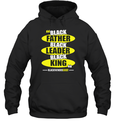 Black Leader Black King Black Fathers Exist Hoodie