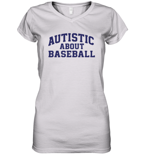 Autistic About Baseball Women039S V Neck T Shirt