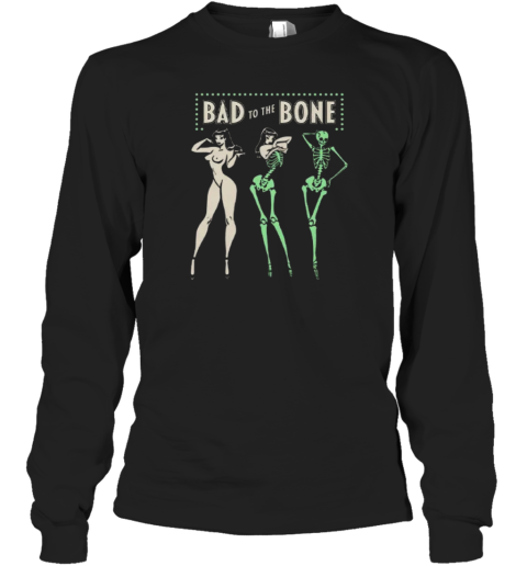 Bad To The Bone Long Sleeve T Shirt