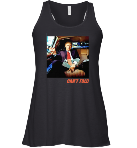 Donald Trump Can039T Fold Racerback Tank