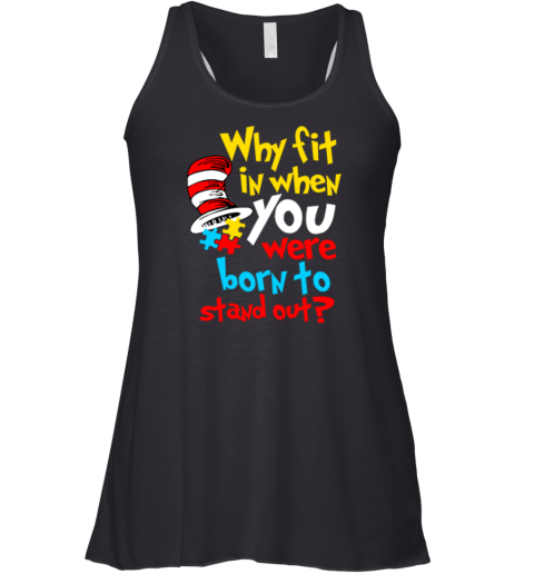 Dr Seuss Why Fit In When You Were Born To Stand Out Autism Awareness Racerback Tank