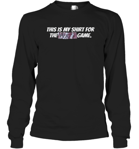 Creed Humphrey This Is My Shirt For The Bucs Game Long Sleeve T Shirt