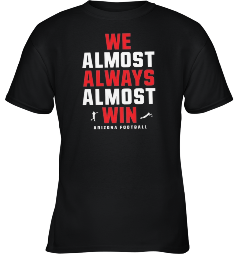 Arizona Wildcats We Almost Always Almost Win Youth T Shirt