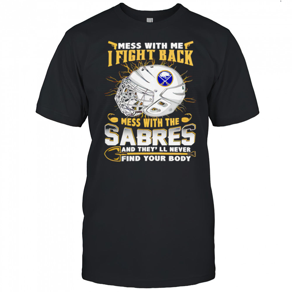 NHL Buffalo Sabres Mess With Me I Fight Back Mess With My Team shirt