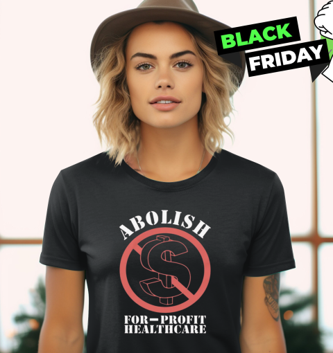 Abolish For Profit Healthcare Women039S T Shirt