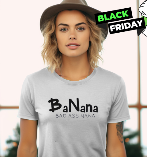 Banana Bad Ass Nana Women039S T Shirt