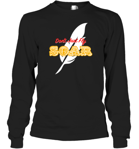 Don039T Just Fly Soar Long Sleeve T Shirt