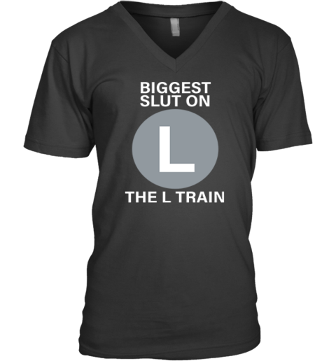 Biggest Slut On The L Train V Neck T Shirt