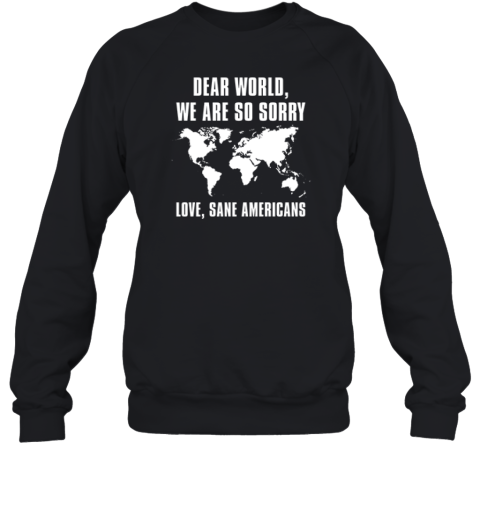 Dear World We Are So Sorry Love Sane Americans Sweatshirt