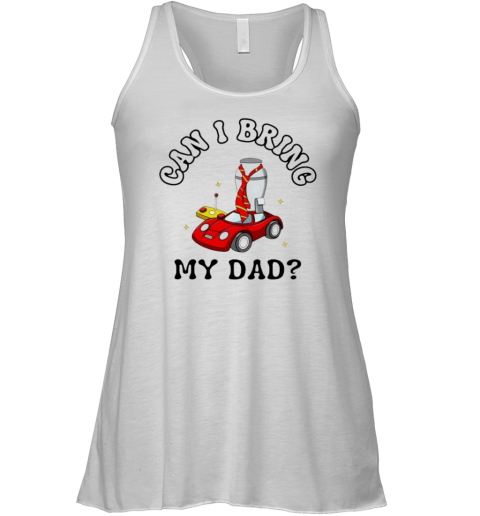 Can I Bring My Dad Racerback Tank