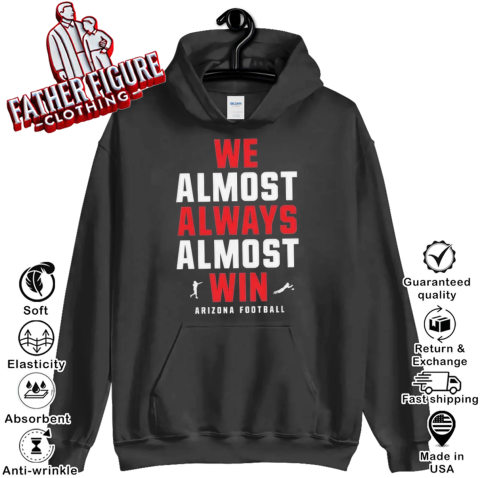 Arizona Wildcats We Almost Always Almost Win Hoodie