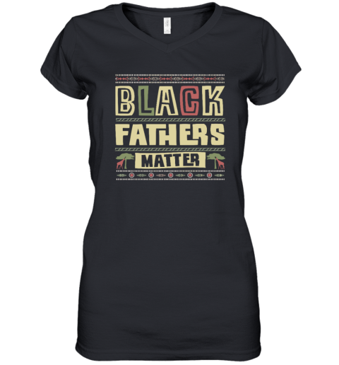 Black Fathers Matter Women039S V Neck T Shirt