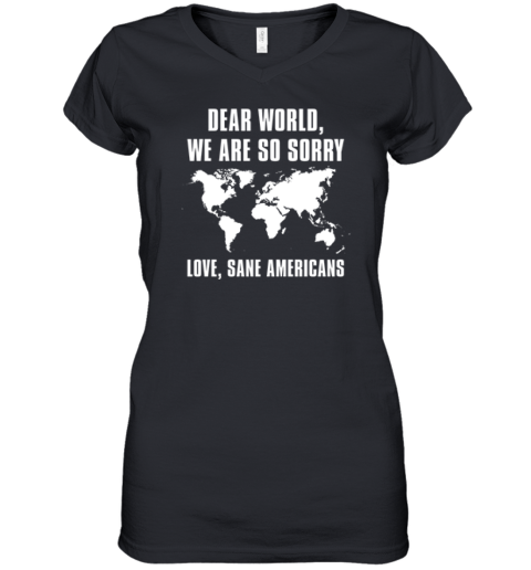 Dear World We Are So Sorry Love Sane Americans Women039S V Neck T Shirt