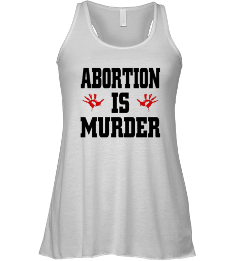 Abortion Is Murder Shirt Anti Abortion Racerback Tank