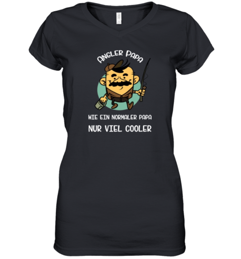 Angler Papa Wie Ein Normaler Papa Nur Viel Cooler Women039S V Neck T Shirt