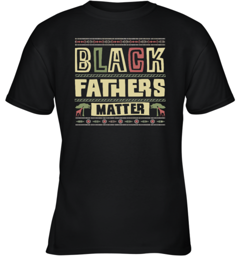 Black Fathers Matter Youth T Shirt
