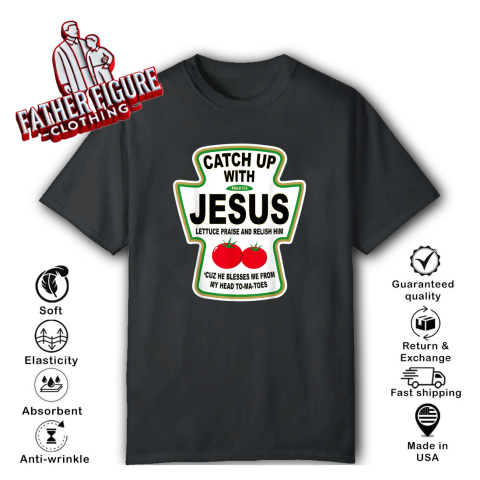 Christian Catch Up With Jesus Ketchup T Shirt