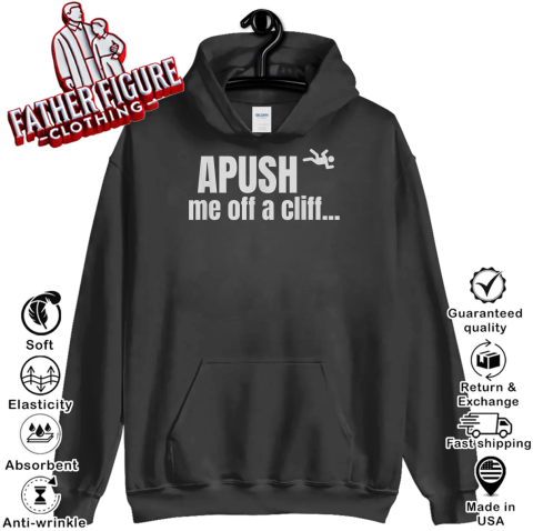Apush Me Off A Cliff Hoodie