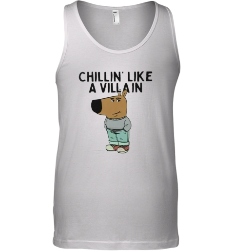 Chillin039 Like A Villain Chill Guy Tank Top