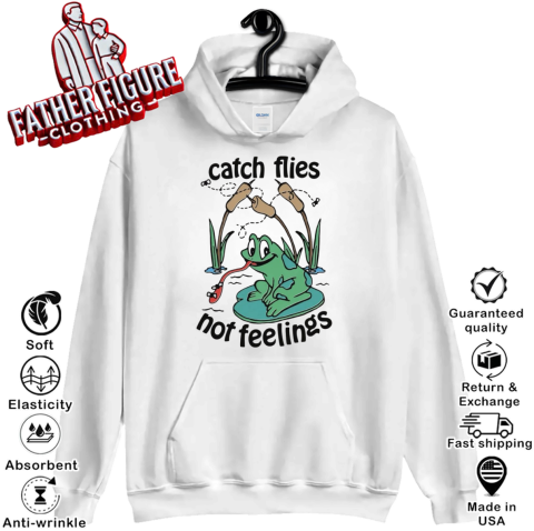 Catch Flies Not Feelings Hoodie