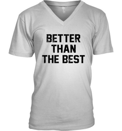 Better Than The Best Mancho Man V Neck T Shirt