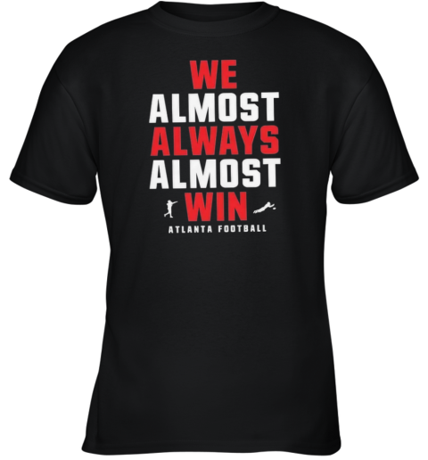 Atlanta Falcons We Almost Always Almost Win Youth T Shirt