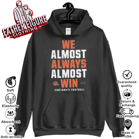 Cincinnati Bengals We Almost Always Almost Win Hoodie