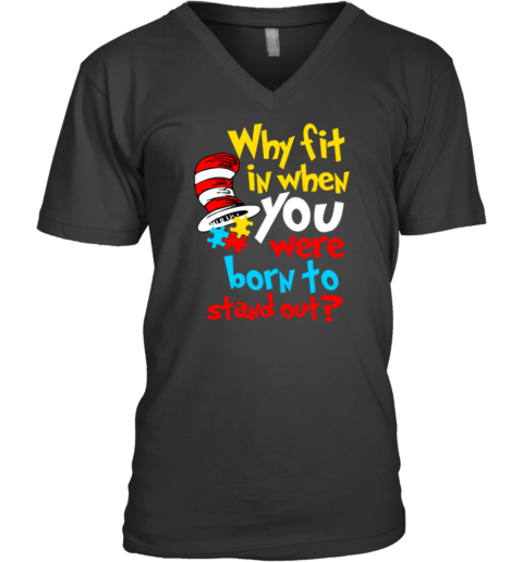 Dr Seuss Why Fit In When You Were Born To Stand Out Autism Awareness V Neck T Shirt