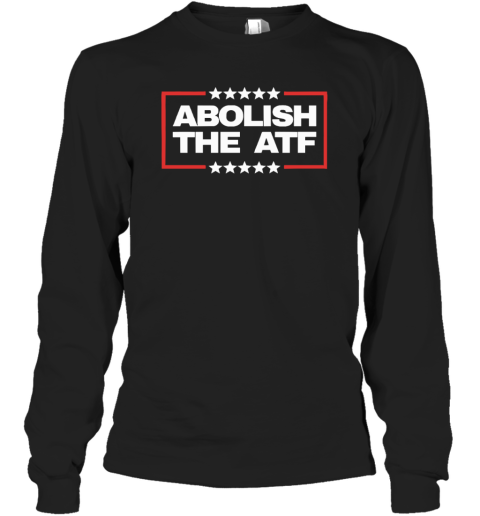 Abolish The Atf Long Sleeve T Shirt