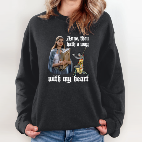 Anne Thou Hath A Way With My Heart Sweatshirt