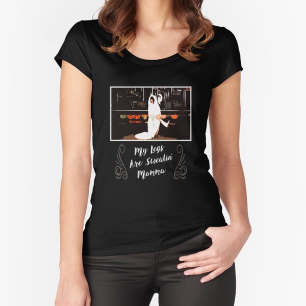 My Legs Are Sweatin' Momma Fitted Scoop T-Shirt for Sale by Flash-Jordan