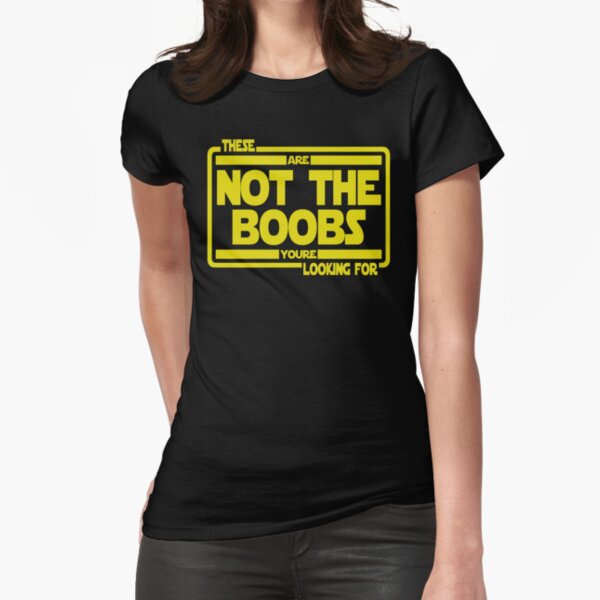 These Are Not The Boobs Your Looking For Fitted T-Shirt for Sale by OriginalApparel