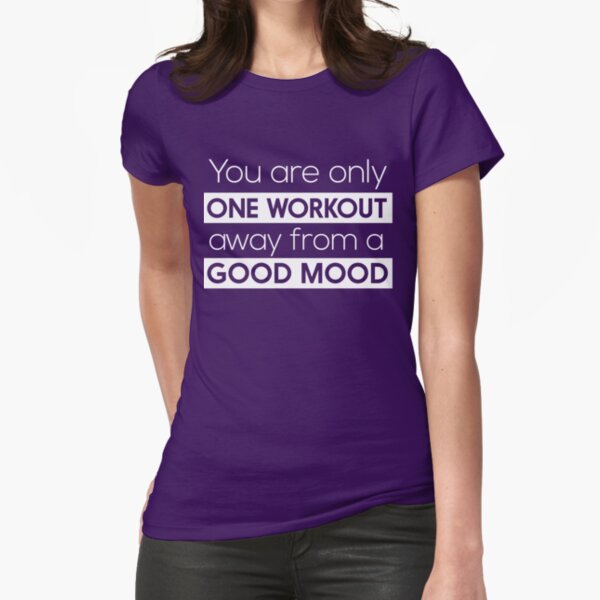 "You are only one workout away from a good mood" Fitted T-Shirt for Sale by workout