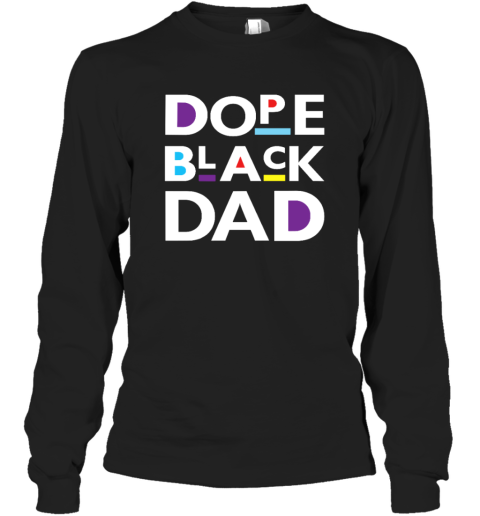 Dope Black Dad Black Father Long Sleeve T Shirt