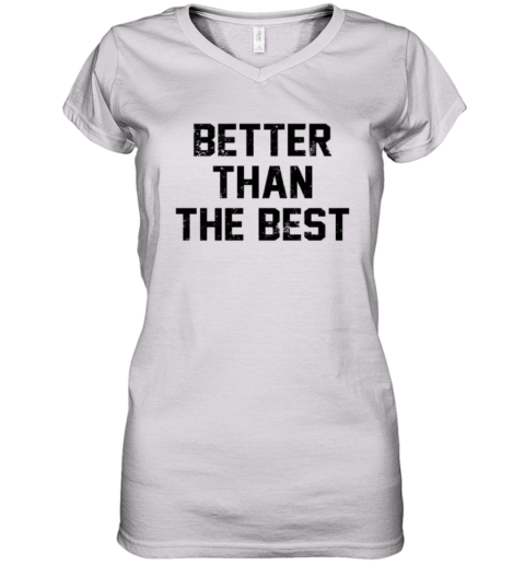 Better Than The Best Mancho Man Women039S V Neck T Shirt