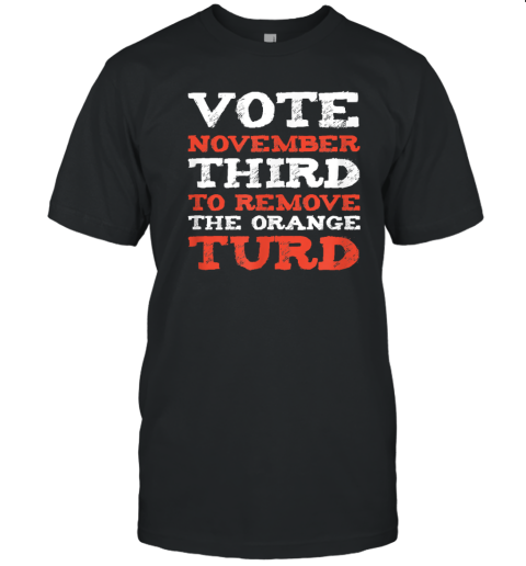 Anti Trump 2024 Election Remove The Orange Turd T Shirt