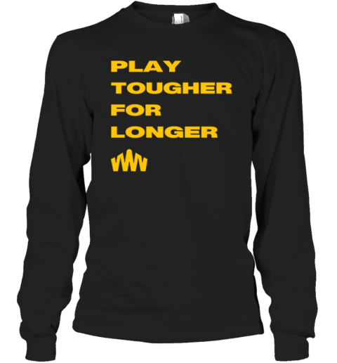 Brent Blum Play Tougher For Longer Long Sleeve T Shirt