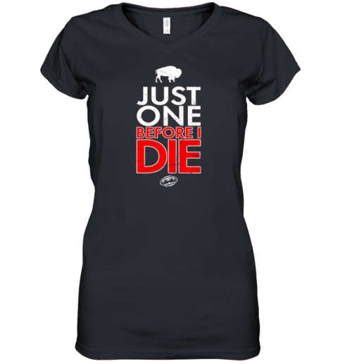 Buffalo Bills Just Give Me One Before I Die Women039S V Neck T Shirt