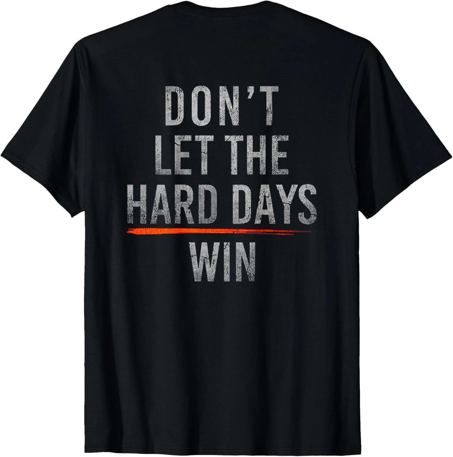 Don't Let The Hard Days Win (on Back) T-shirt