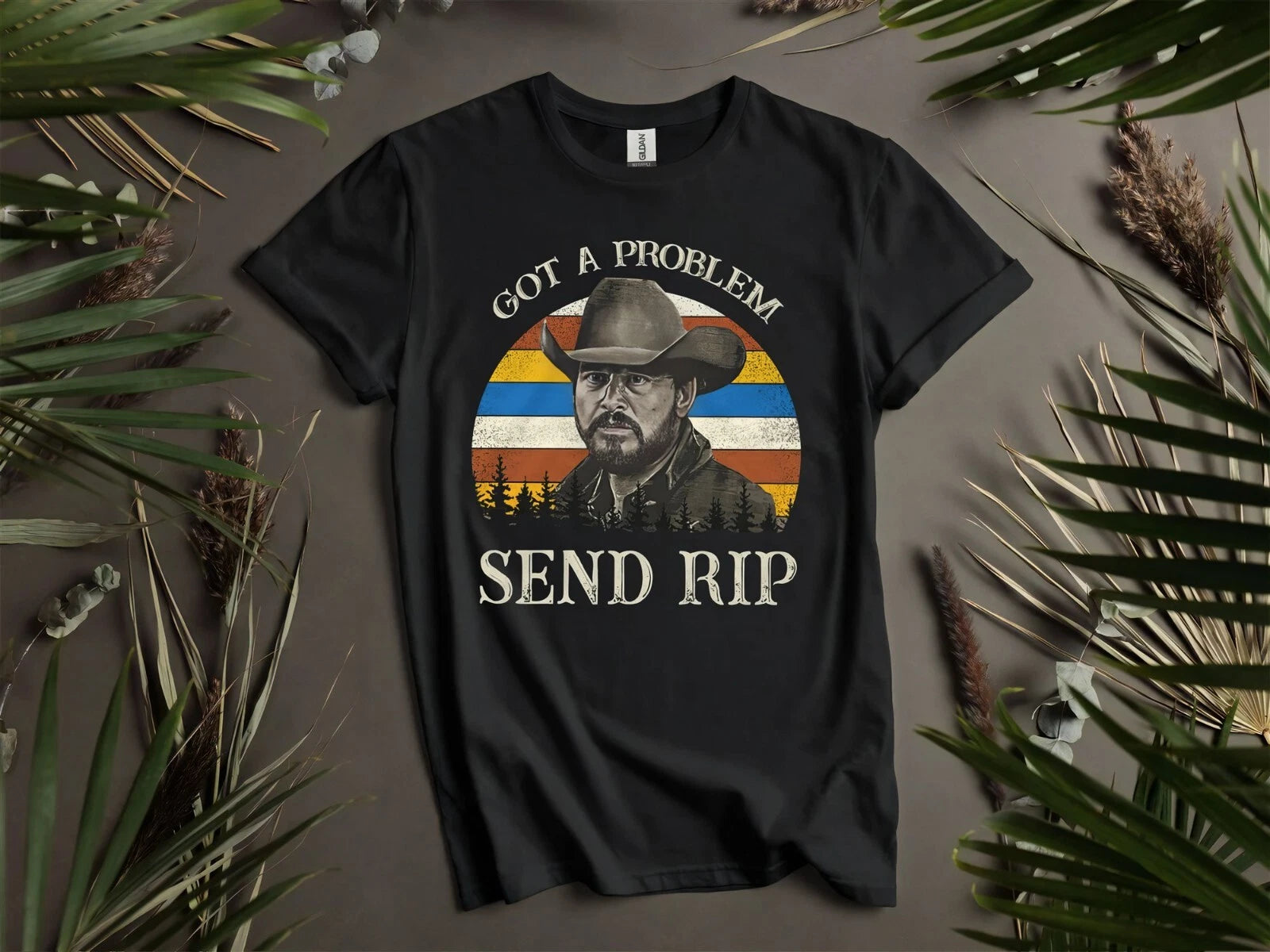 Got A Problem Send Rip Vintage Yellowstone Hoodie Tshirt Men Women Unisex Ad928